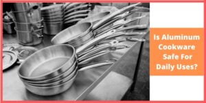 Is Aluminum Cookware Safe