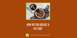 Do you need to grease a pie pan