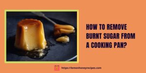 Remove Burnt Sugar from a Cooking Pan