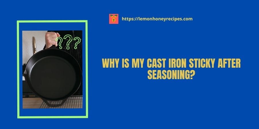 Why Is My Cast Iron Sticky After Seasoning
