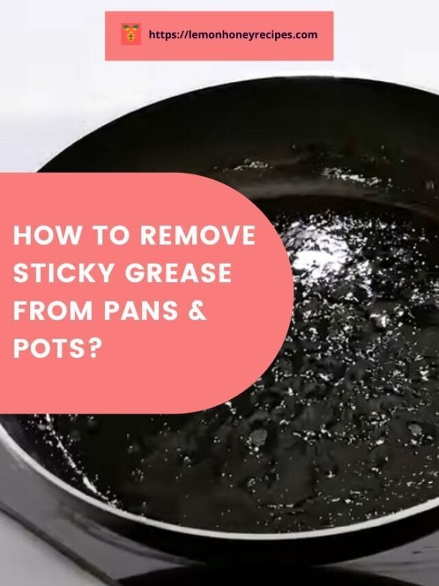 How To Remove Sticky Grease From Pans And Pots?